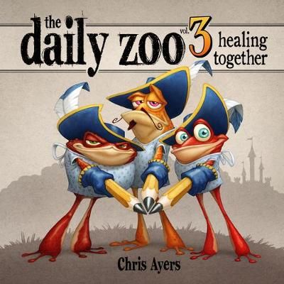 The Daily Zoo. Volume 3 Healing Together By Chris Ayers 9781624650642