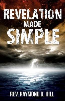 Revelation Made Simple By REV Raymond D Hill 9781625093271 (Paperback)