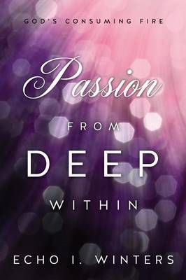 Passion from Deep Within By Winters, Echo I. 9781625096630 (Paperback)