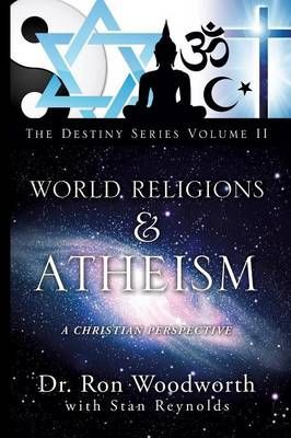 World Religions & Atheism By Dr Ron Woodworth 9781625097552