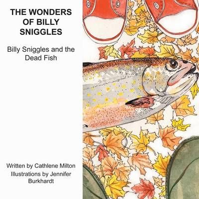 The Wonders of Billy Sniggles By Cathlene Milton 9781625097804