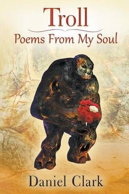 Troll Poems From My Soul By Clark, Daniel 9781625163639 (Paperback)
