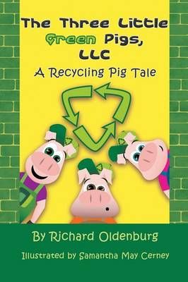 The Three Little Green Pigs, LLC By Richard Oldenburg 9781625166494