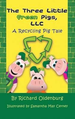 The Three Little Green Pigs, LLC By Richard Oldenburg 9781625167538