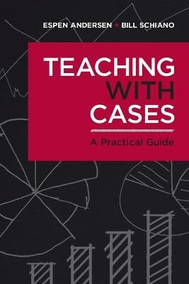 Teaching With Cases By William Schiano, Espen Anderson 9781625276261
