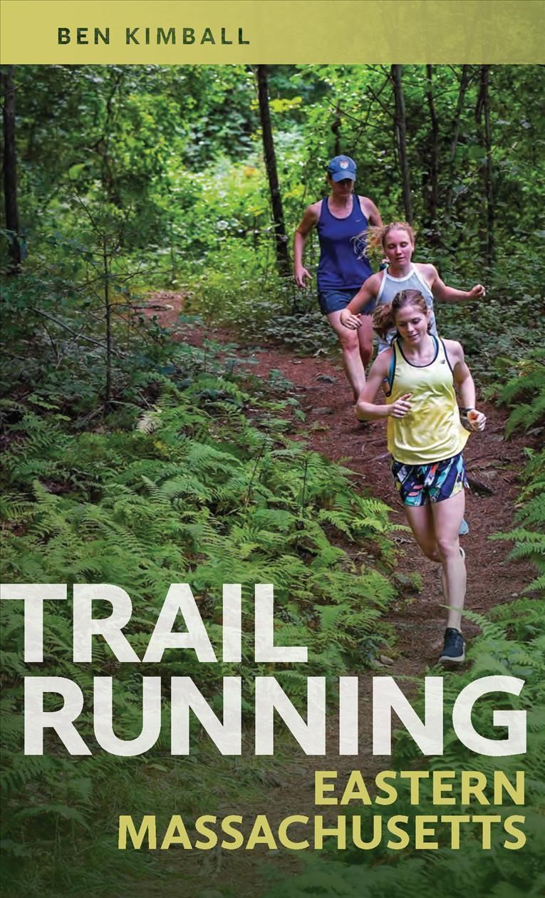 Trail Running Eastern Massachusetts By Ben Kimball 9781625346353