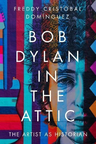 Bob Dylan in the Attic By Freddy Cristóbal Domínguez 9781625346827