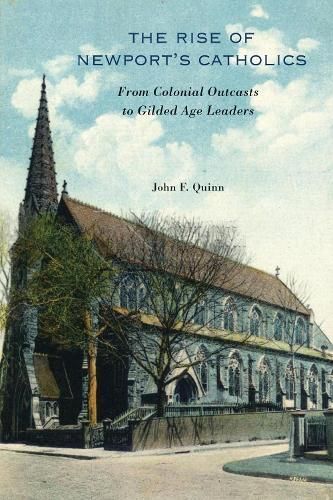 The Rise of Newport's Catholics By John F. Quinn 9781625347978