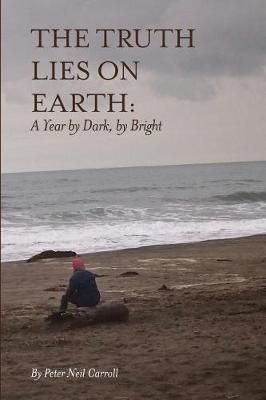 The Truth Lies on Earth By Peter Neil Carroll 9781625492180