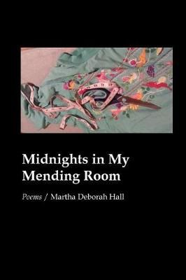 Midnights in My Mending Room By Martha Deborah Hall 9781625492562