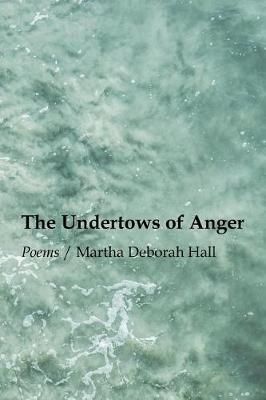 The Undertows of Anger By Martha Deborah Hall 9781625492685