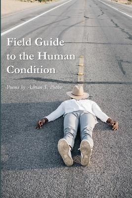 Field Guide to the Human Condition By Adrian S Potter 9781625494221