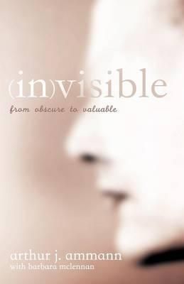 (In)Visible: From Obscure to Valuable By Ammann, Arthur J. (Paperback)