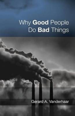 Why Good People Do Bad Things By Vanderhaar, Gerard 9781625642721