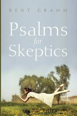 Psalms for Skeptics: 101150 By Gramm, Kent 9781625648532 (Paperback)