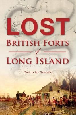 Lost British Forts of Long Island By David M. Griffin 9781625858535