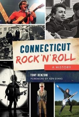 Connecticut Rock 'N' Roll By Tony Renzoni 9781625858801 (Book)