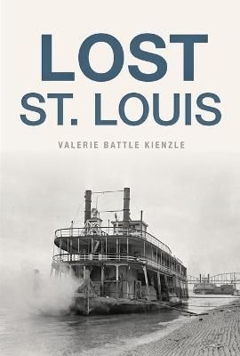 Lost St. Louis By Valerie Battle Kienzle 9781625859242 (Paperback)