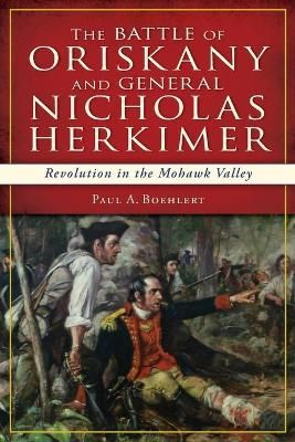 The Battle of Oriskany and General Nicholas Herkimer 9781626192249