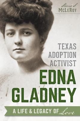 Texas Adoption Activist Edna Gladney By Sherrie McLeRoy 9781626193512