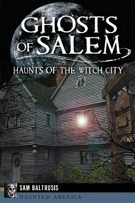 Ghosts of Salem By Sam Baltrusis 9781626193970 (Paperback)
