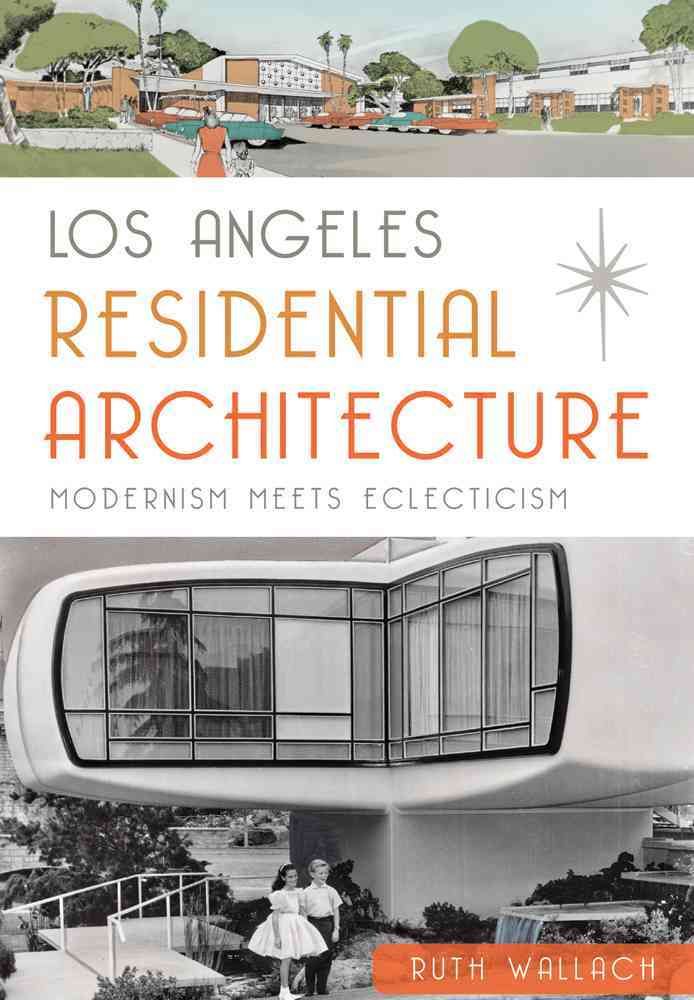 Los Angeles Residential Architecture By Ruth Wallach 9781626198036