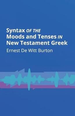 Syntax of the Moods and Tenses in New Testament Greek 9781626309937