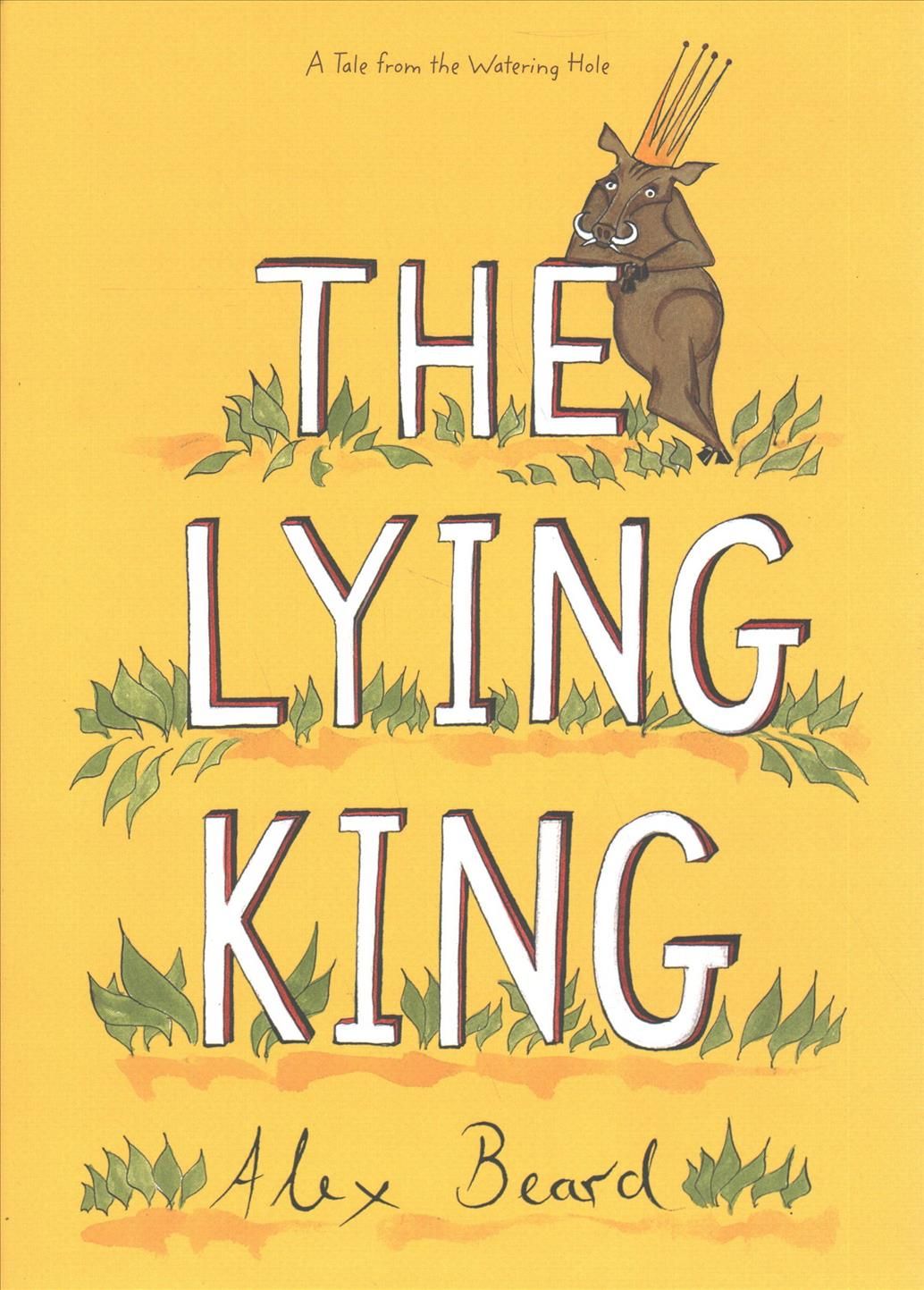 The Lying King By Alex Beard 9781626345287 (Hardback)