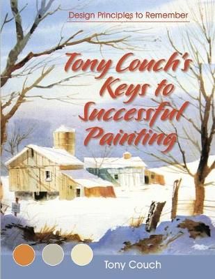 Tony Couch's Keys to Successful Painting By Tony Couch 9781626540477