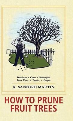 How to Prune Fruit Trees, Twentieth Edition By R Sanford Martin