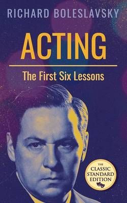 Acting; The First Six Lessons By Richard Boleslavsky 9781626542952