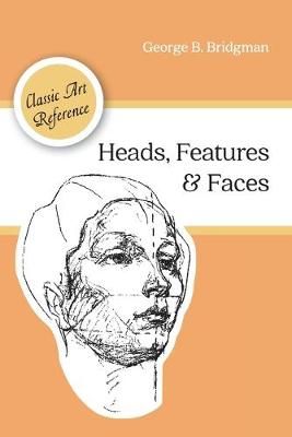 Heads, Features and Faces (Dover Anatomy for Artists) 9781626544963