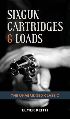 Sixgun Cartridges & Loads By Emer Keith 9781626545687 (Hardback)