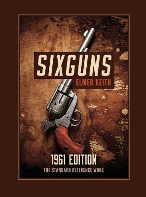 Sixguns By Elmer Keith 9781626545717 (Hardback)