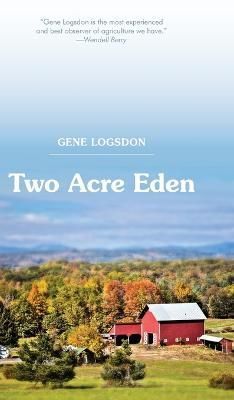 Two Acre Eden By Logsdon, Gene 9781626545823 (Hardback)
