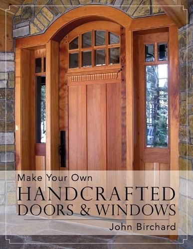 Make Your Own Handcrafted Doors & Windows By John Birchard (Paperback)