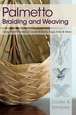 Palmetto Braiding and Weaving By Viva Cooke 9781626549395 (Hardback)