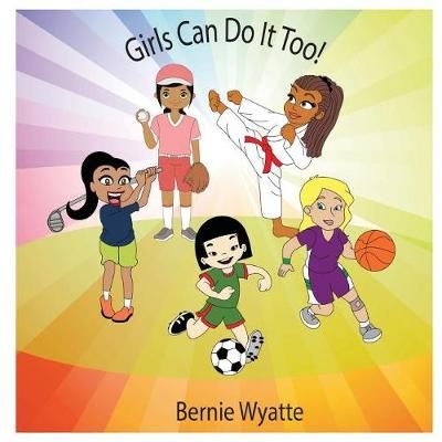 Girls Can Do It Too! By Bernie Wyatte 9781626768604 (Paperback)