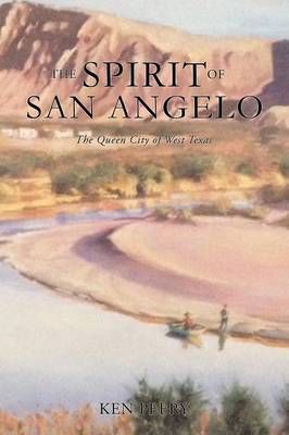 A History the Spirit of San Angelo By Ken Peery 9781626973787