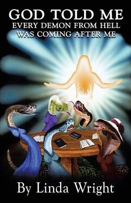 God Told Me Every Demon from Hell Was Coming After Me By Linda Wright