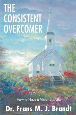 The Consistent Overcomer By Brandt, Dr. Frans M.J. 9781626977372