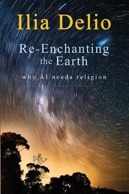 Re-Enchanting the Earth By Ilia Delio 9781626983823 (Paperback)
