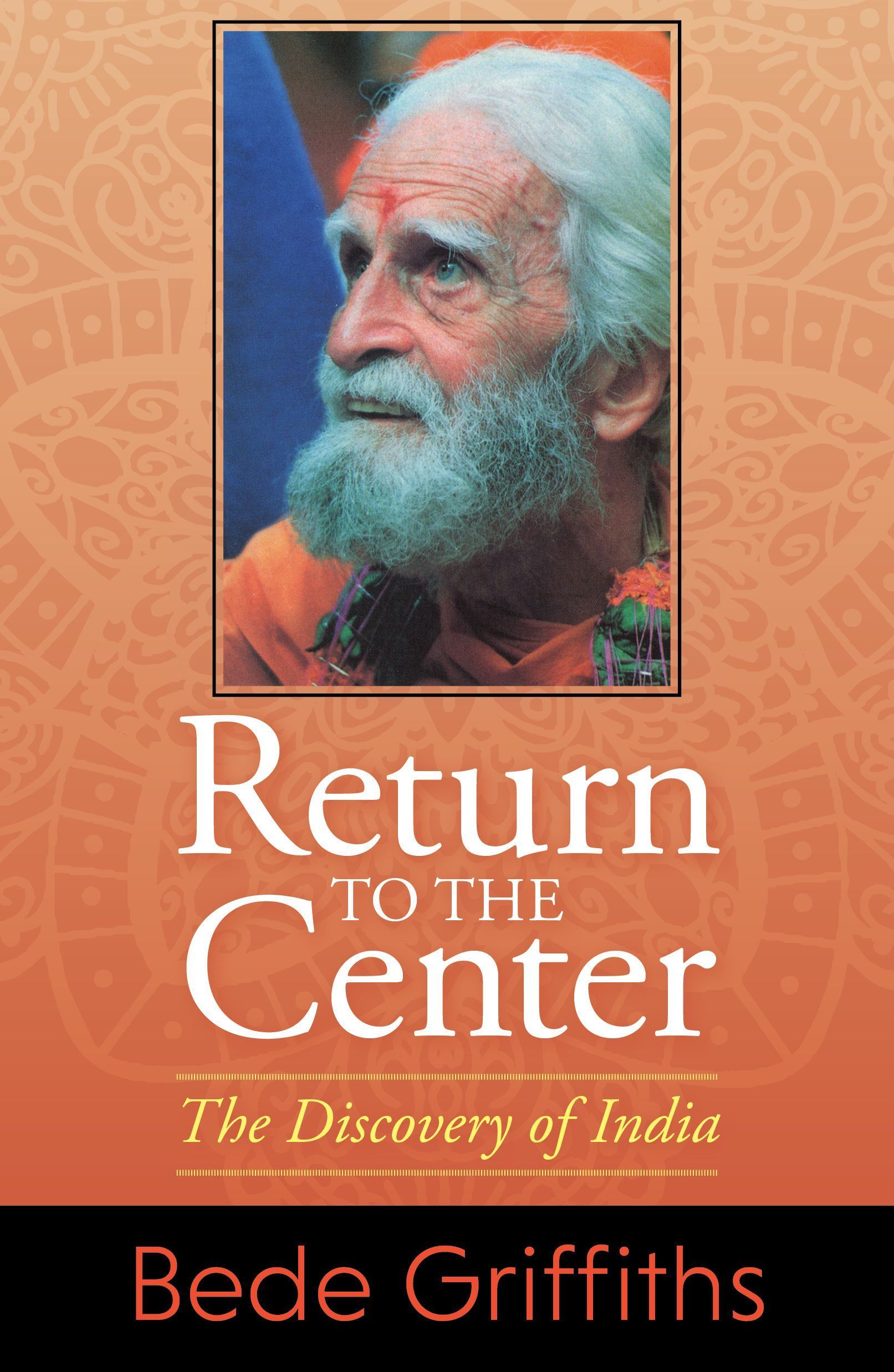 Return to the Center: The Discovery of India By Griffiths Bede (Book)