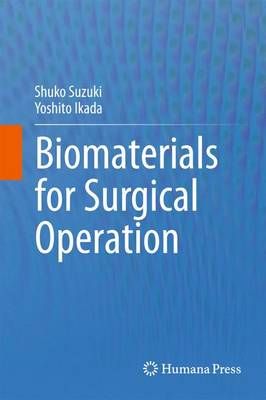Biomaterials for Surgical Operation By Shuko Suzuki, Yoshito Ikada