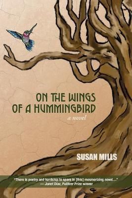 On the Wings of a Hummingbird: A Novel By Mills, Susan 9781627203739