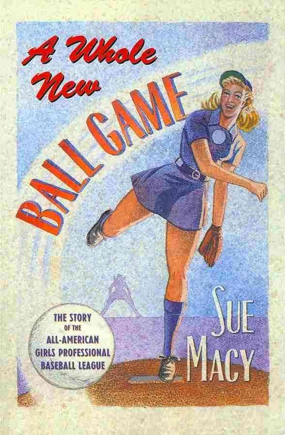 A Whole New Ball Game: The Story of the All-American Girls Professional Baseball League