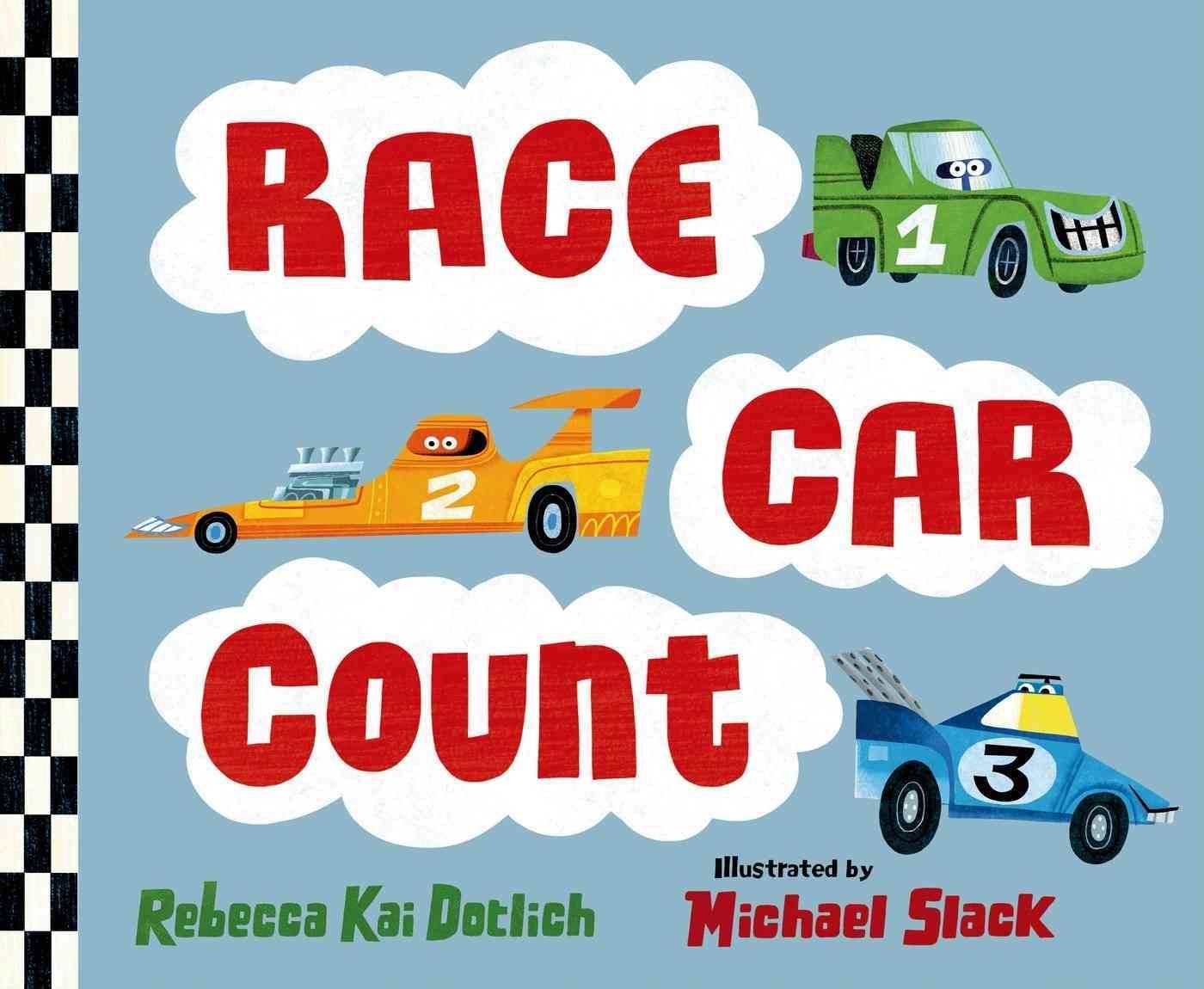 Race Car Count By Rebecca Kai Dotlich; illustrations by Michael Slack