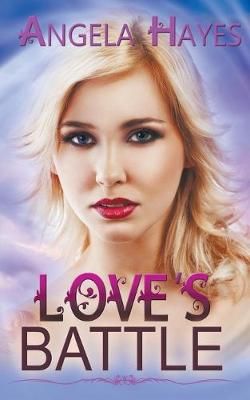 Love's Battle By Angela Hayes 9781628303049 (Paperback)