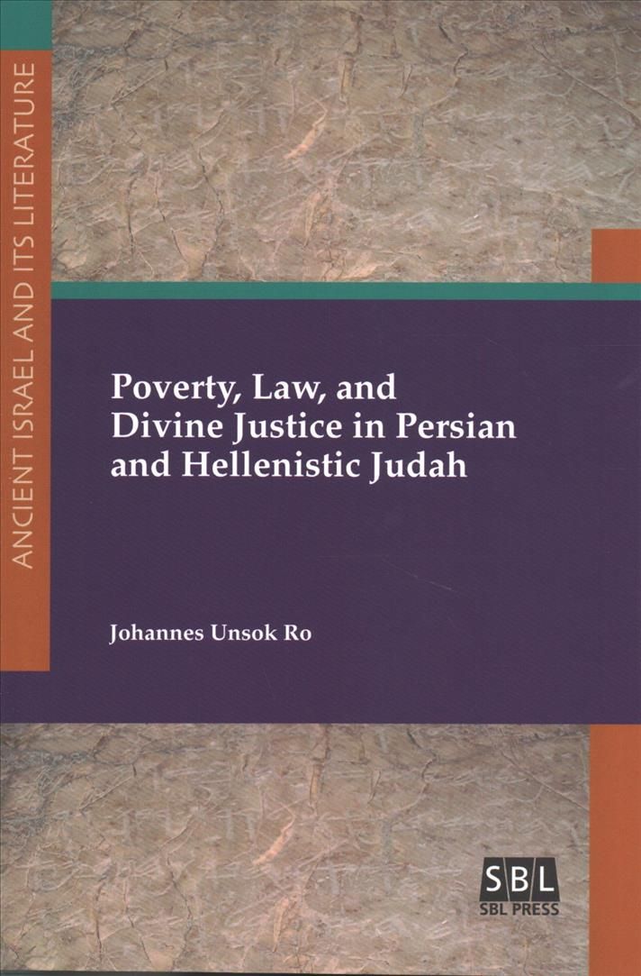 Poverty, Law, and Divine Justice in Persian and Hellenistic Judah