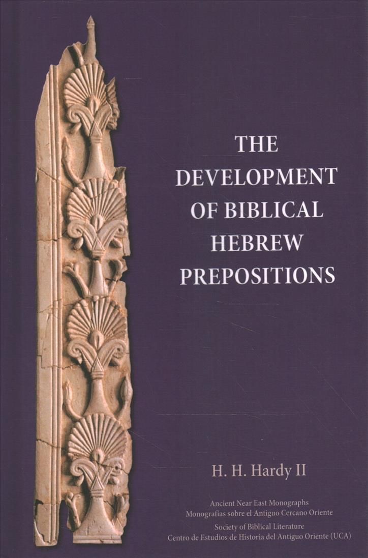 The Development of Biblical Hebrew Prepositions By Hardy, H. , H.